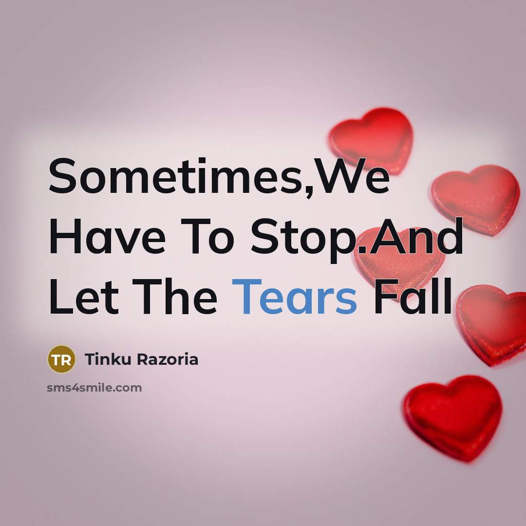 “Sometimes,We Have To Stop.And Let The Tears Fall…” quote by Tinku Razoria