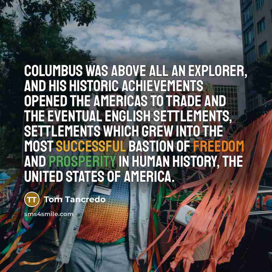 “Columbus was above all an explorer, and his historic achievements…” quote by Tom Tancredo