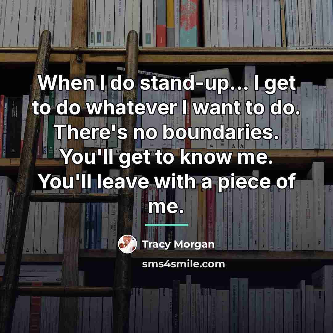 “When I do stand-up... I get to do whatever I…” quote by Tracy Morgan