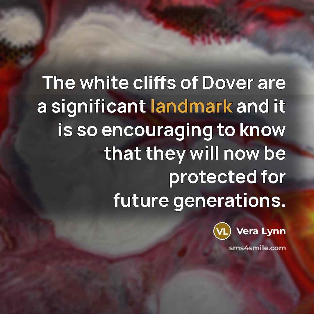 “The white cliffs of Dover are a significant landmark and…” quote by Vera Lynn