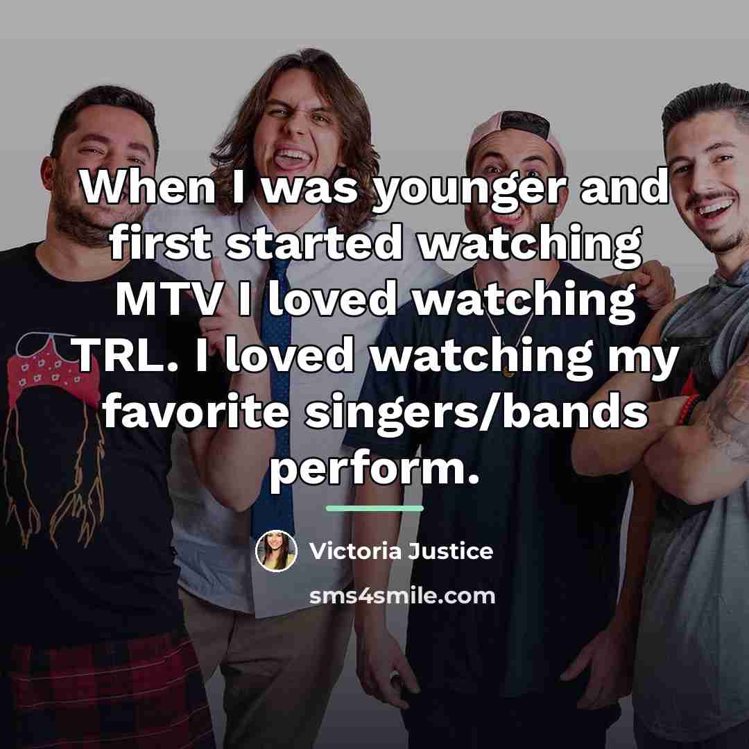 “When I was younger and first started watching MTV I…” quote by Victoria Justice