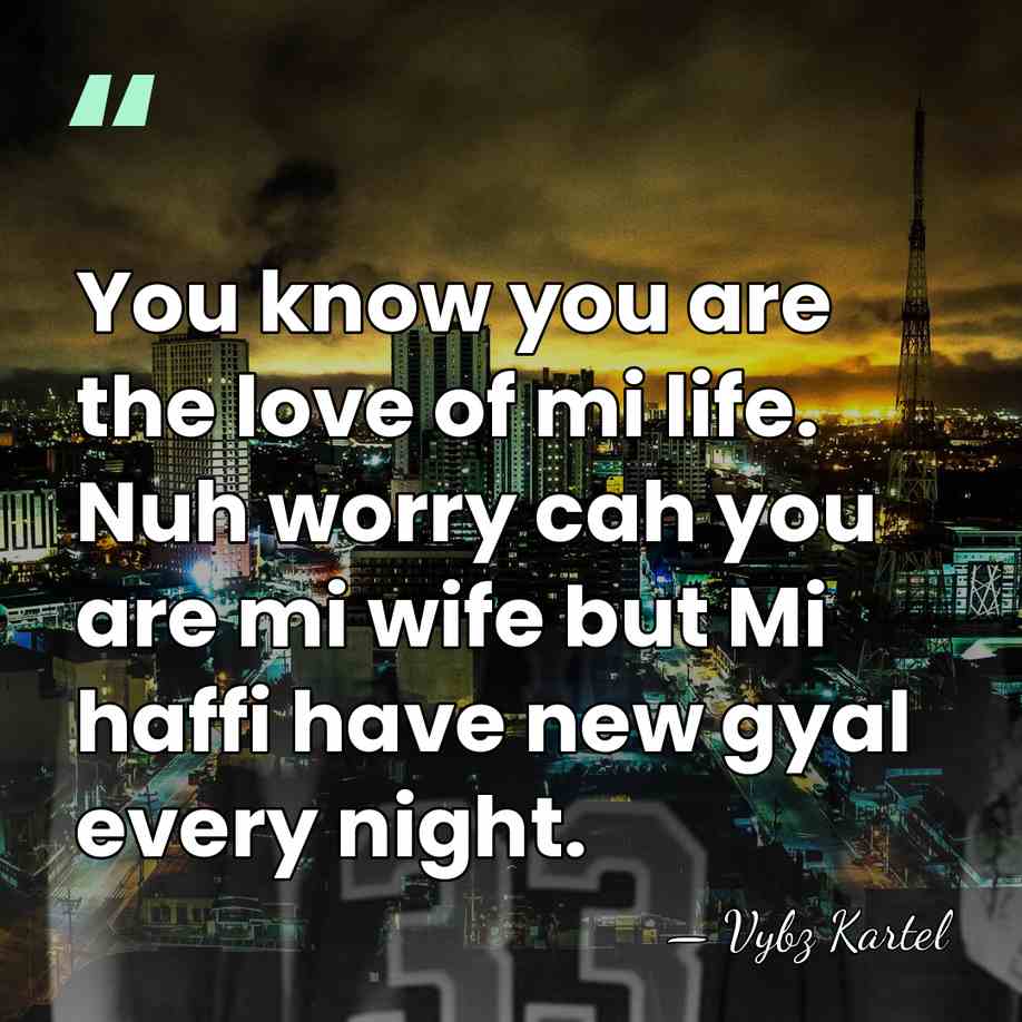 You know you are the love of mi life. Nuh worry cah&hellip; - Vybz Kartel