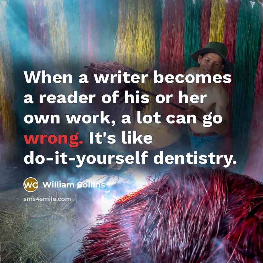 “When a writer becomes a reader of his or her…” quote by William Collins
