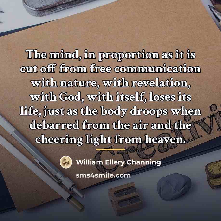 “The mind, in proportion as it is cut off from…” quote by William Ellery Channing