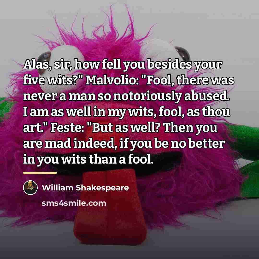 “Alas, sir, how fell you besides your five wits?" Malvolio:…” quote by William Shakespeare