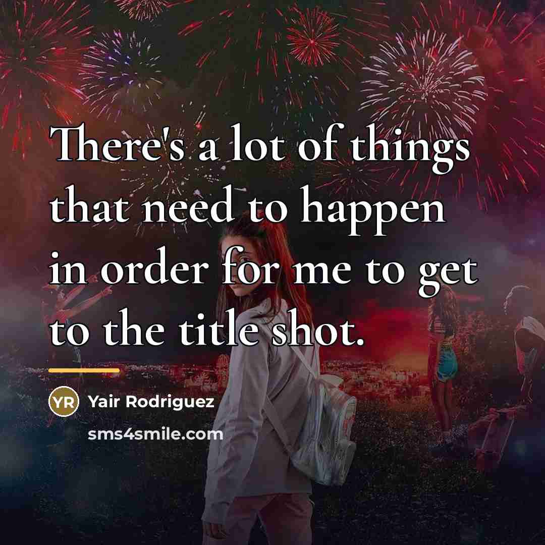 “There's a lot of things that need to happen in…” quote by Yair Rodriguez