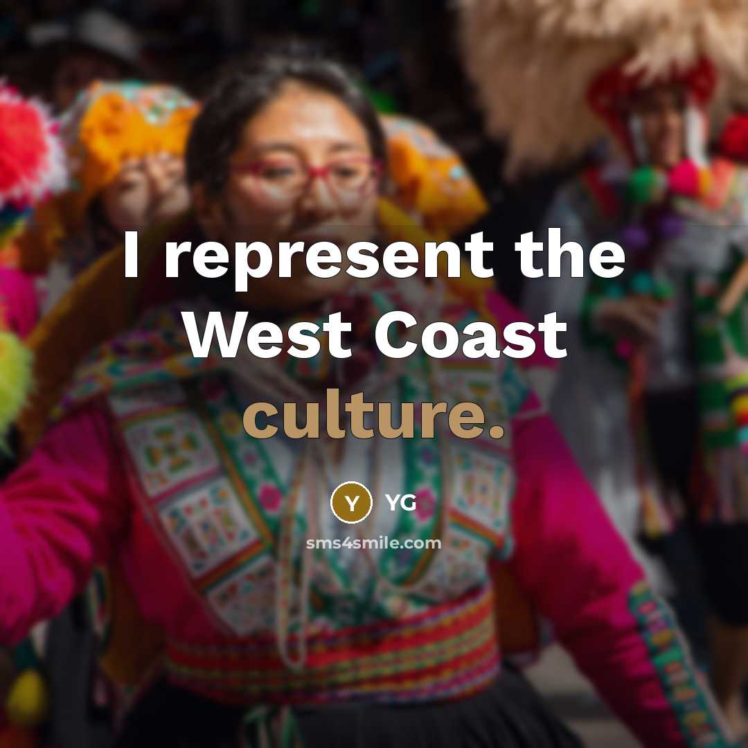 “I represent the West Coast culture.…” quote by YG