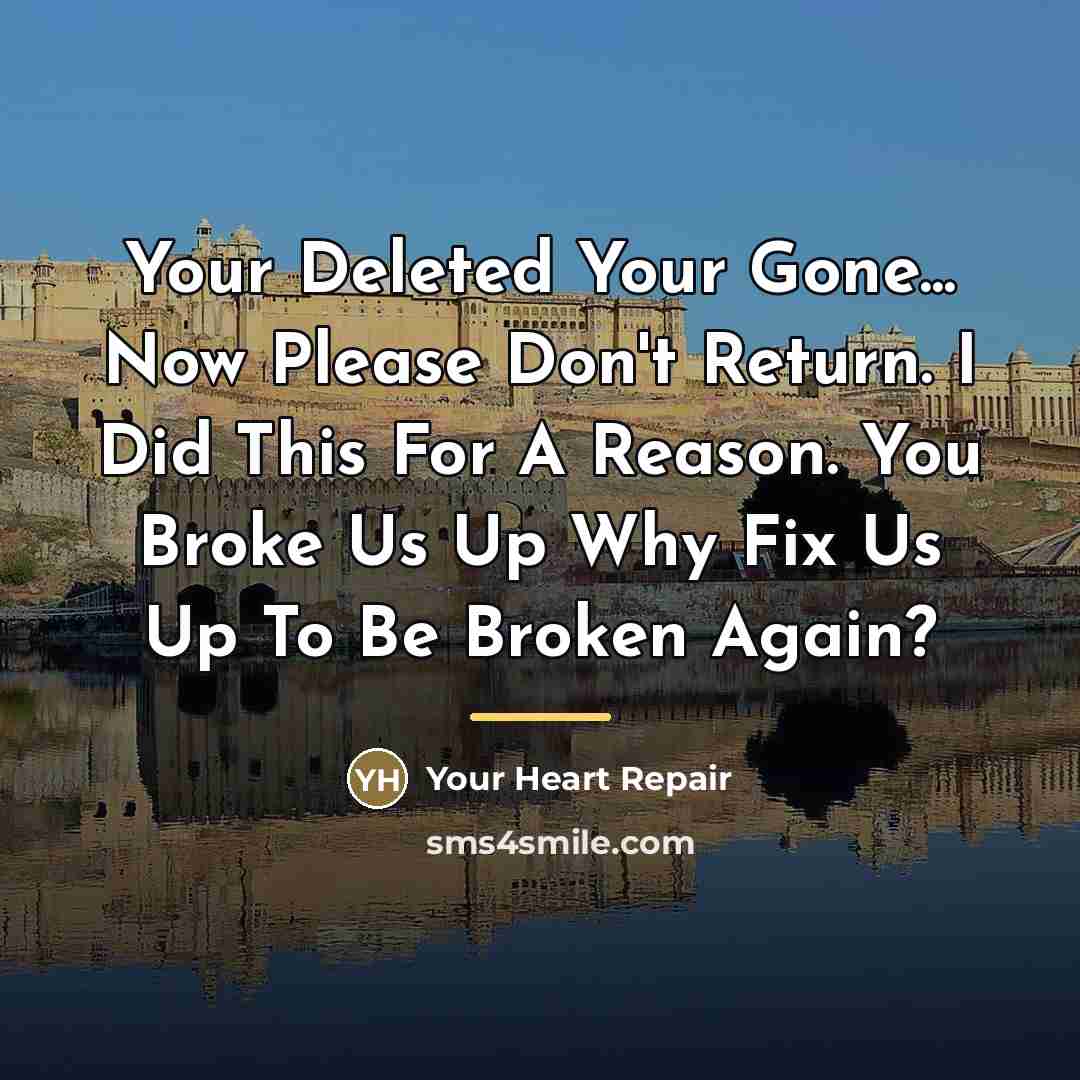 “Your Deleted Your Gone... Now Please Don't Return. I Did…” quote by Your Heart Repair