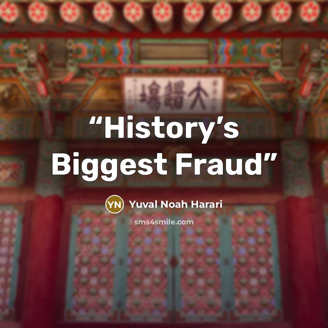 “History’s Biggest Fraud” quote by Yuval Noah Harari