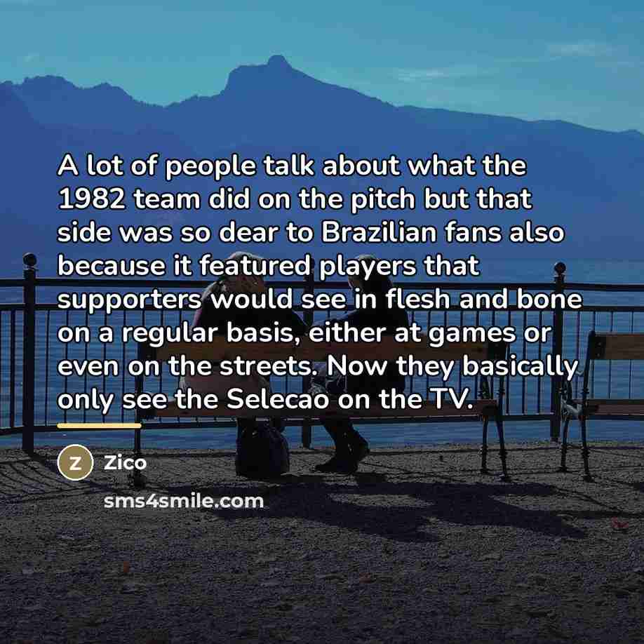 “A lot of people talk about what the 1982 team…” quote by Zico