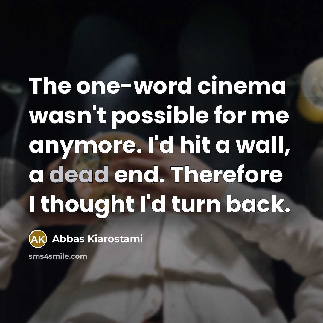 “The one-word cinema wasn't possible for me anymore. I'd hit…” quote by Abbas Kiarostami