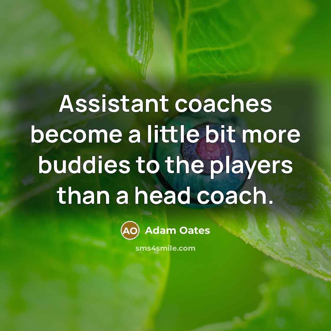“Assistant coaches become a little bit more buddies to the…” quote by Adam Oates