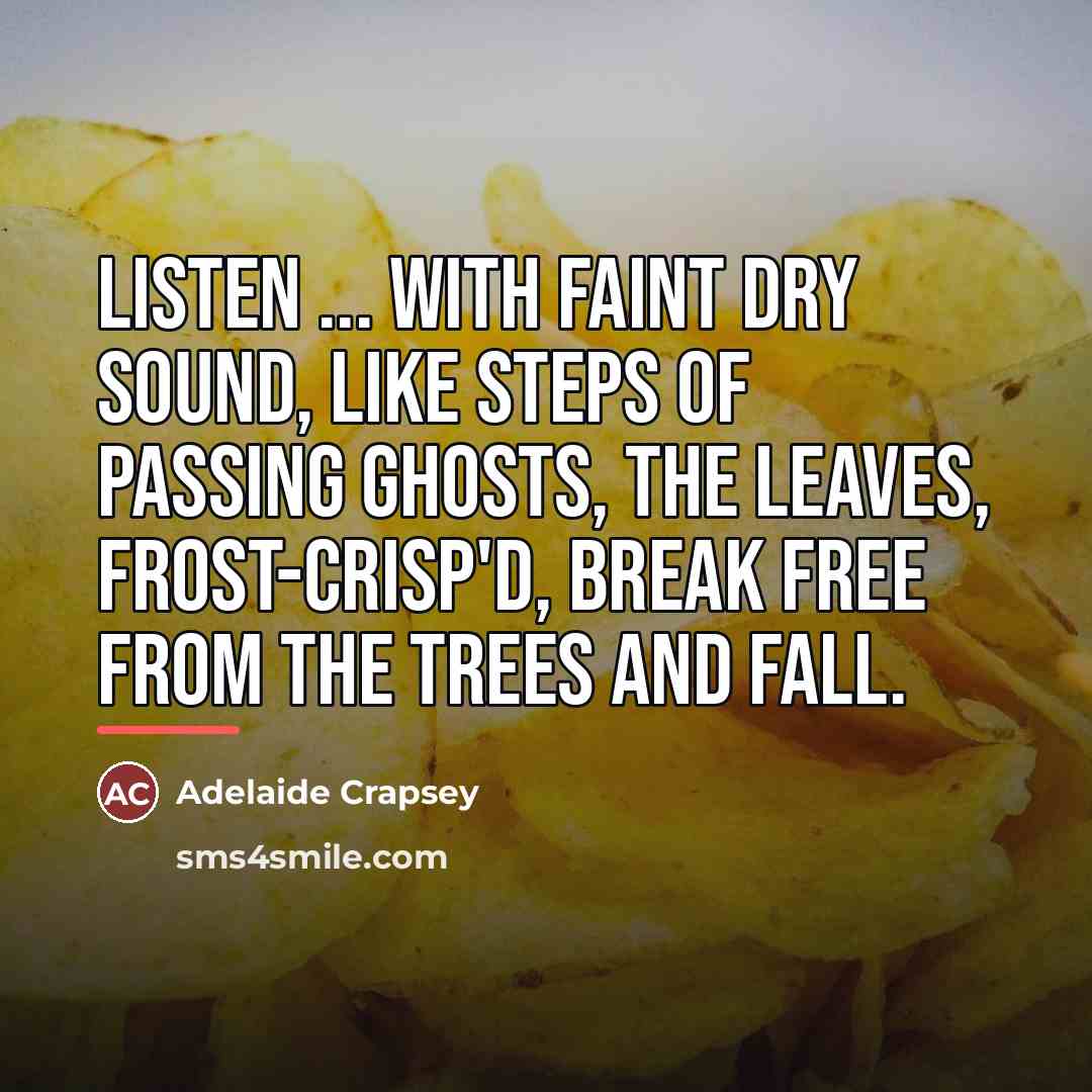 “Listen ... With faint dry sound, Like steps of passing…” quote by Adelaide Crapsey