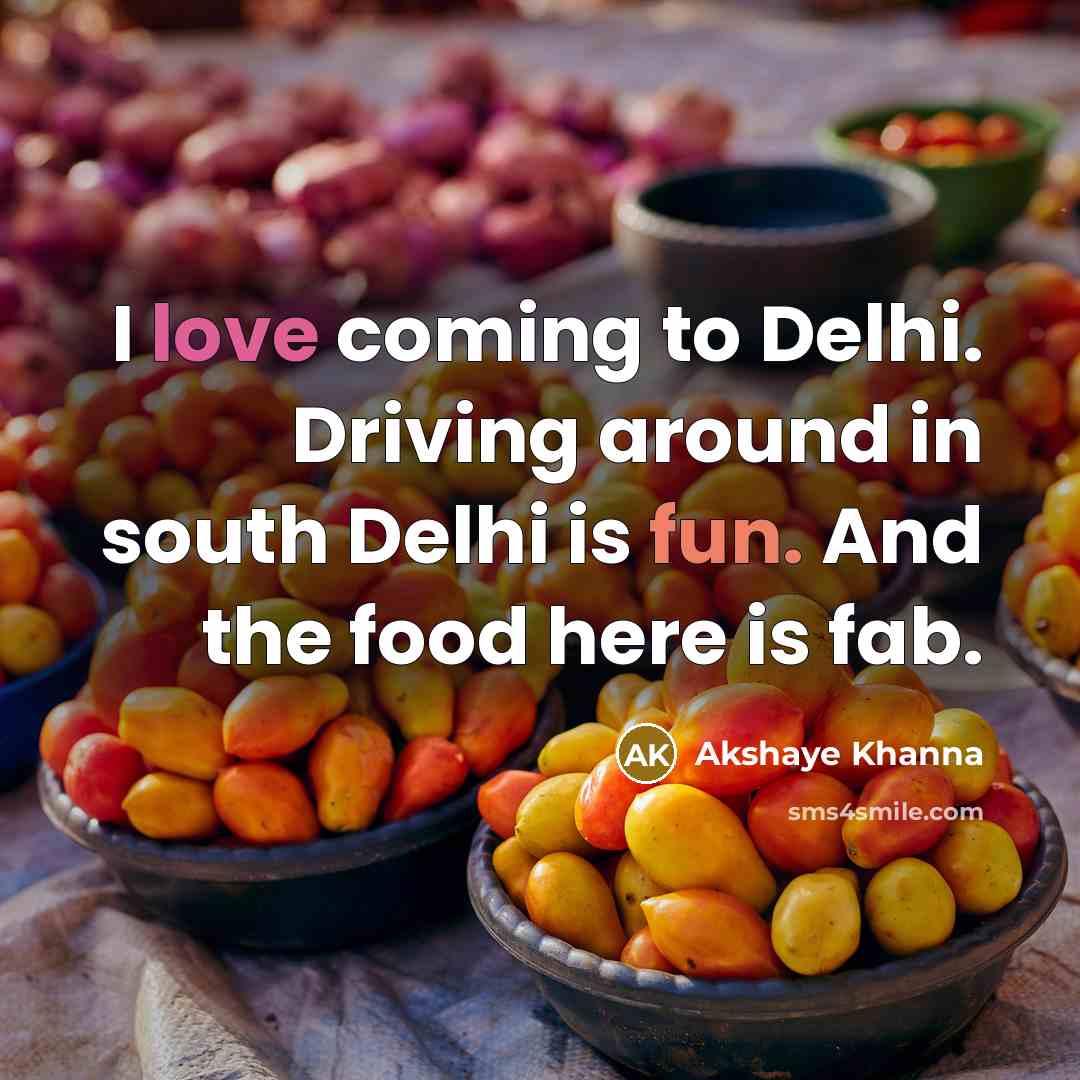 “I love coming to Delhi. Driving around in south Delhi…” quote by Akshaye Khanna