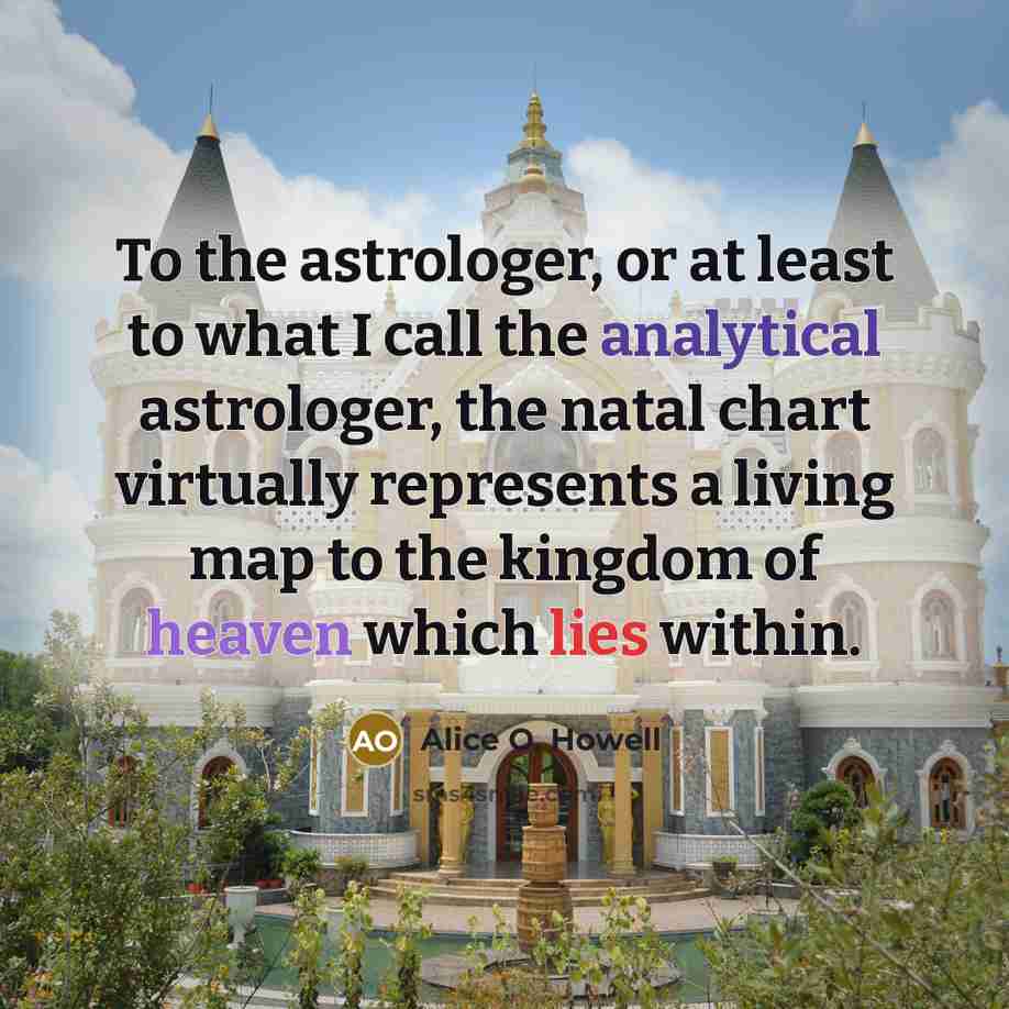 “To the astrologer, or at least to what I call…” quote by Alice O. Howell