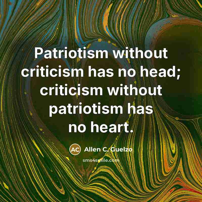 “Patriotism without criticism has no head; criticism without patriotism has…” quote by Allen C. Guelzo