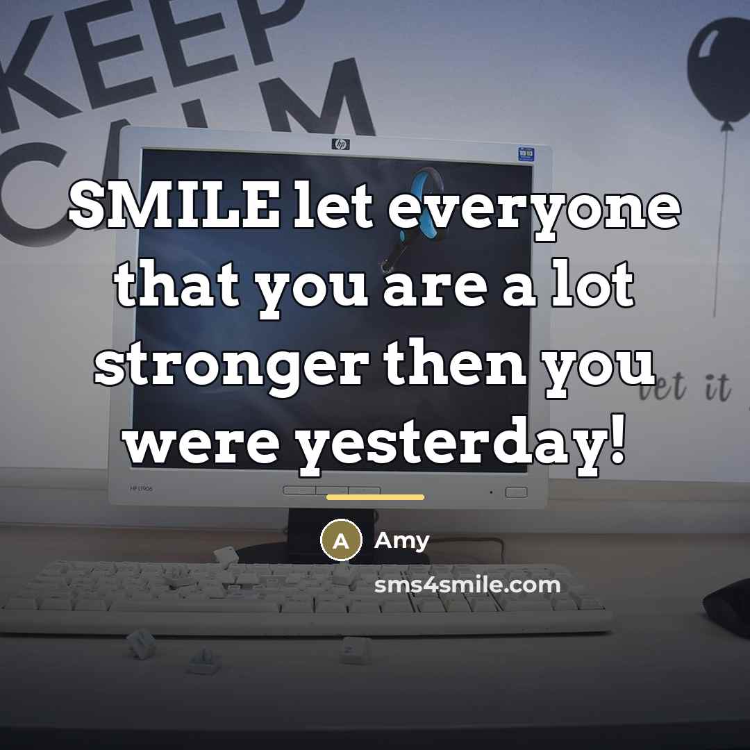 “SMILE let everyone that you are a lot stronger then…” quote by Amy