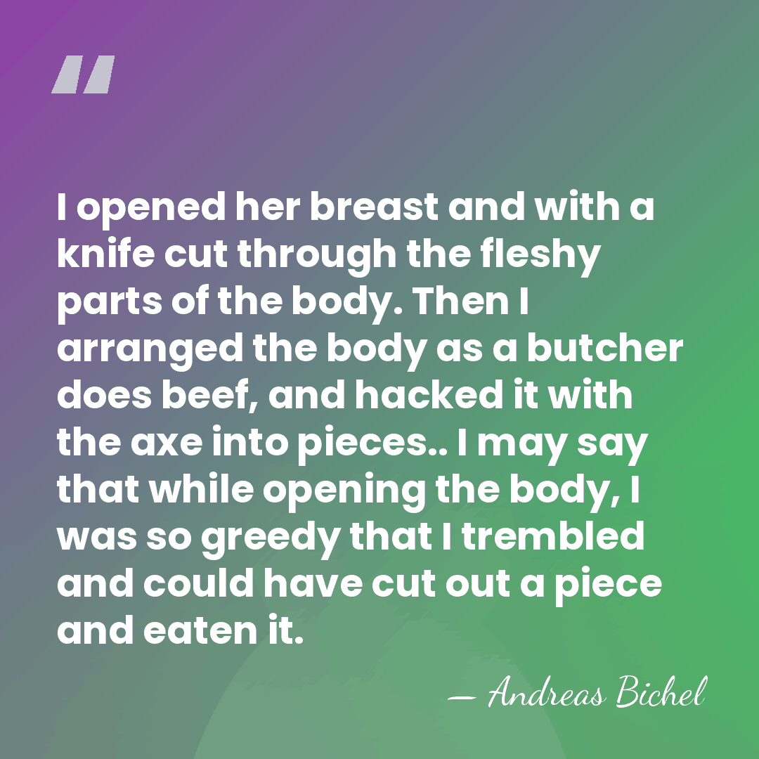 I opened her breast and with a knife cut through the fleshy&hellip; - Andreas Bichel