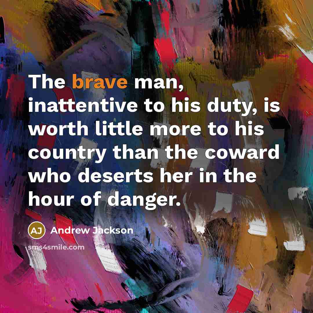 “The brave man, inattentive to his duty, is worth little…” quote by Andrew Jackson
