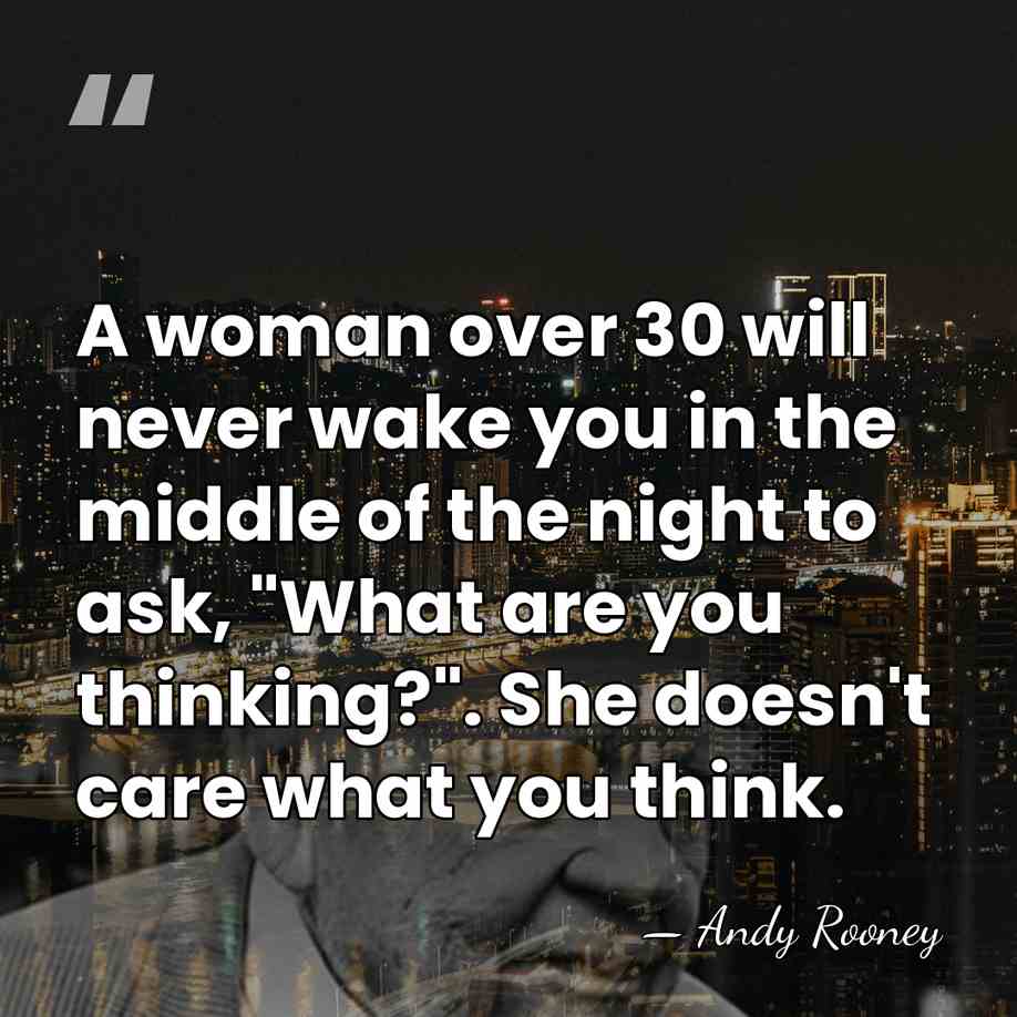 A woman over 30 will never wake you in the middle of&hellip; - Andy Rooney