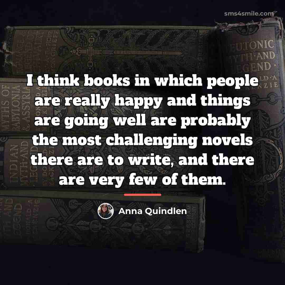 “I think books in which people are really happy and…” quote by Anna Quindlen