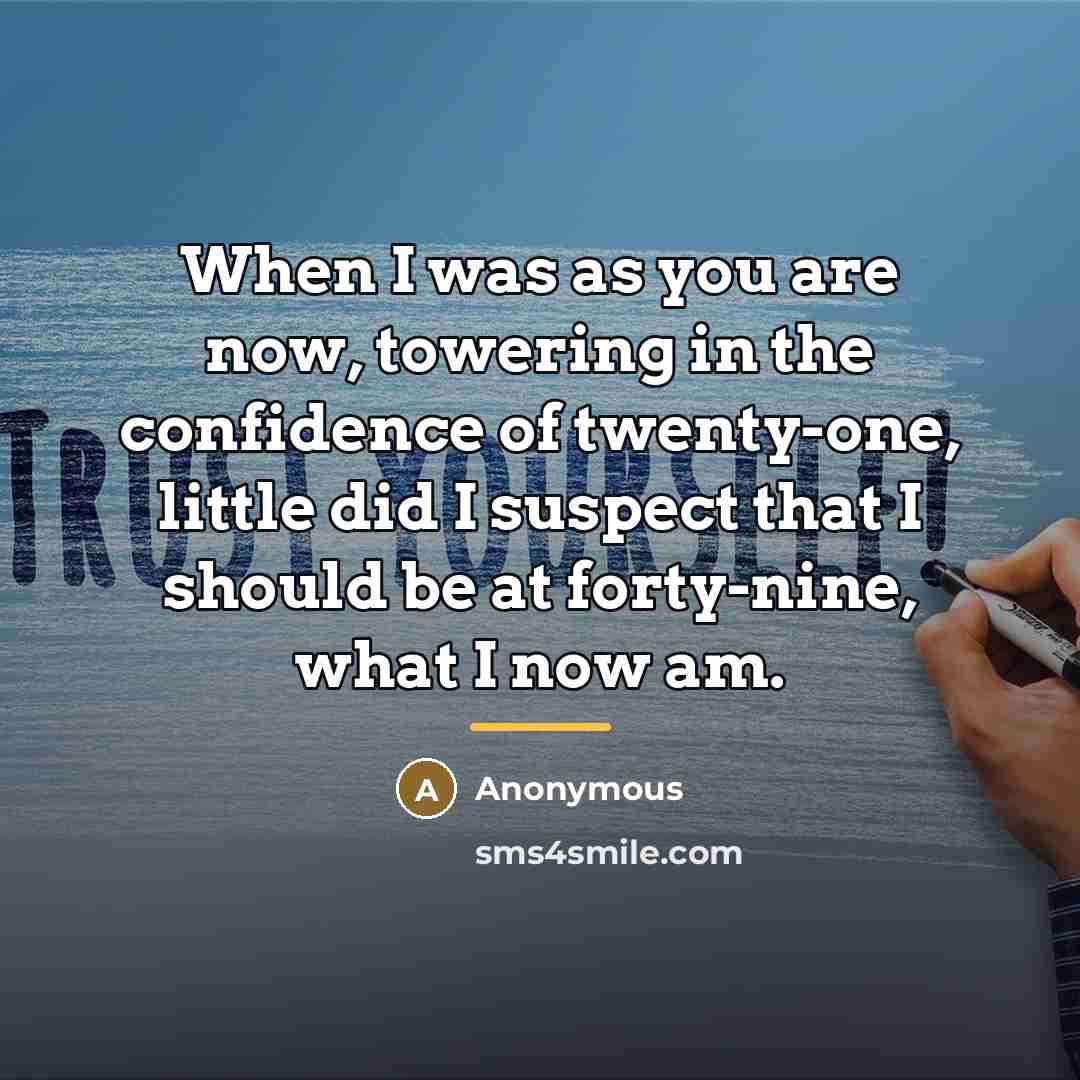 “When I was as you are now, towering in the…” quote by Anonymous