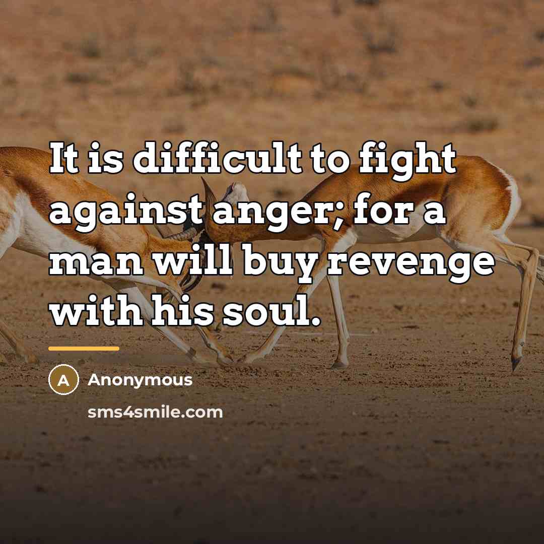 “It is difficult to fight against anger; for a man…” quote by Anonymous