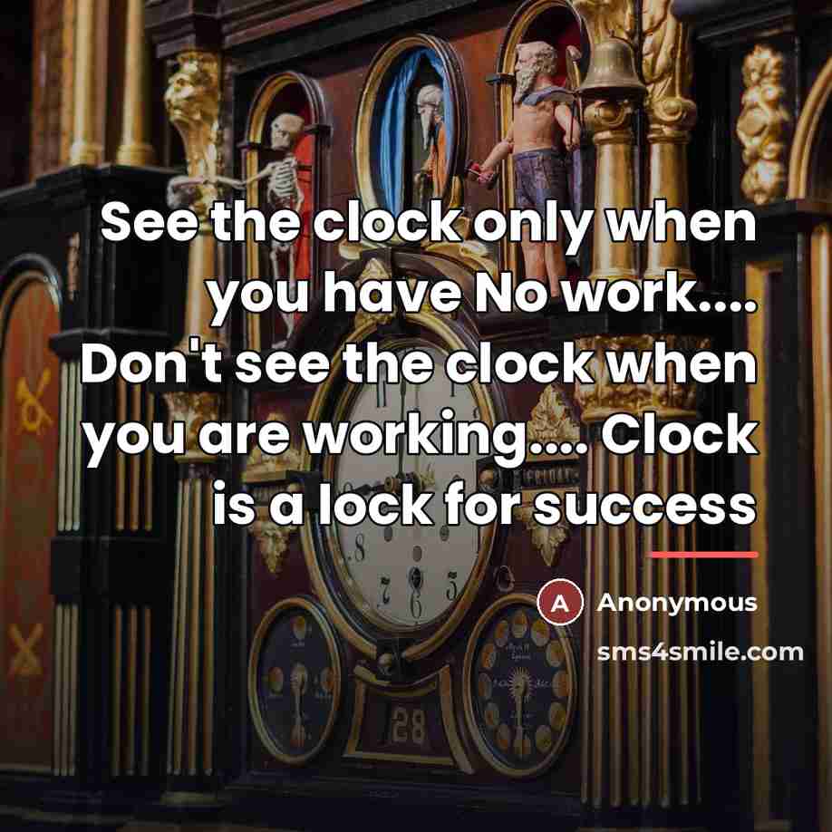 “See the clock only when you have No work.... Don't…” quote by Anonymous