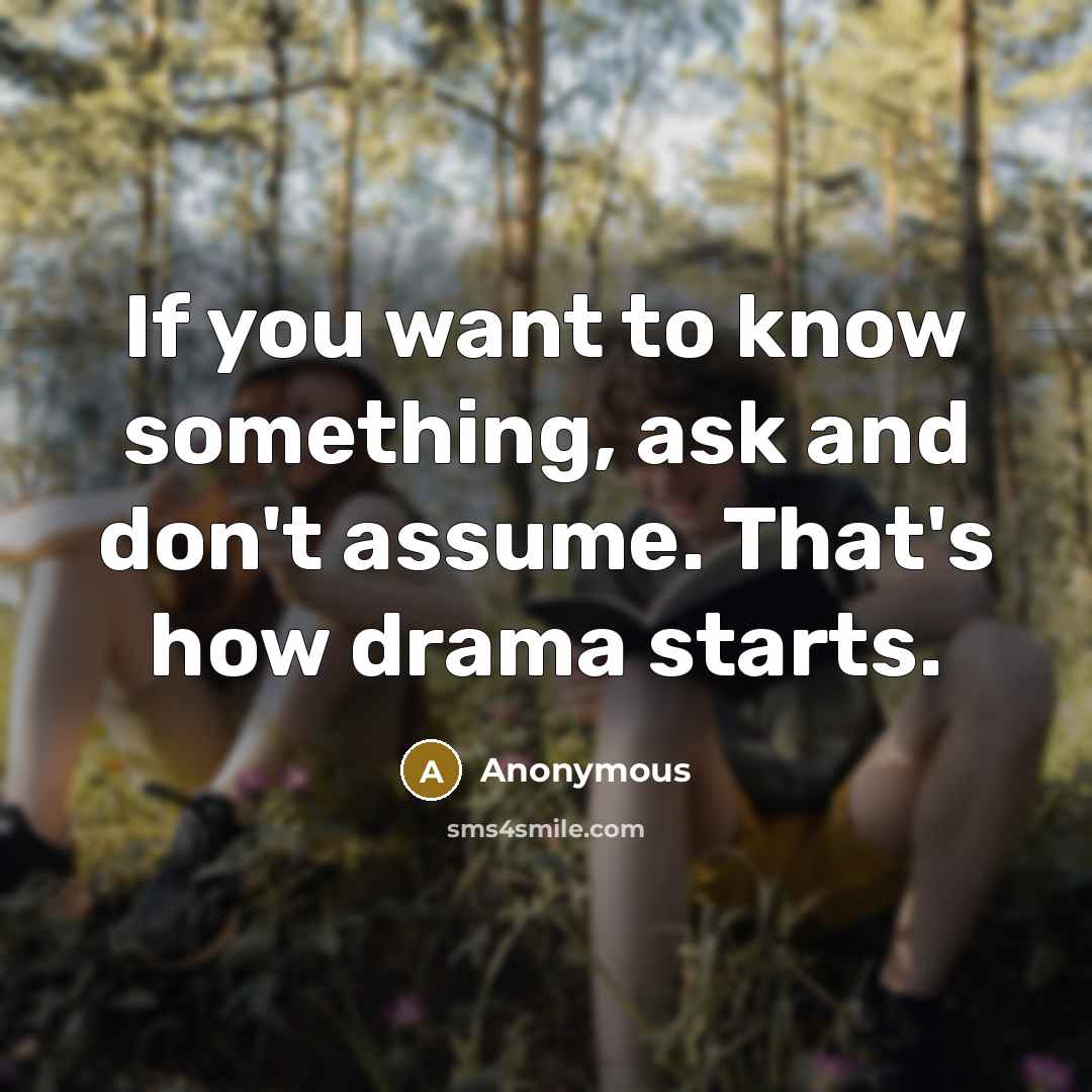 “If you want to know something, ask and don't assume.…” quote by Anonymous