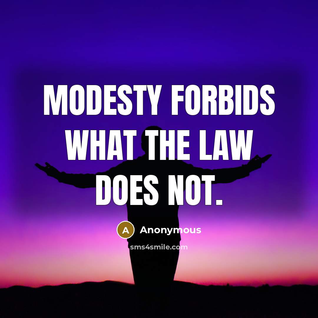 “Modesty forbids what the law does not.” quote by Anonymous