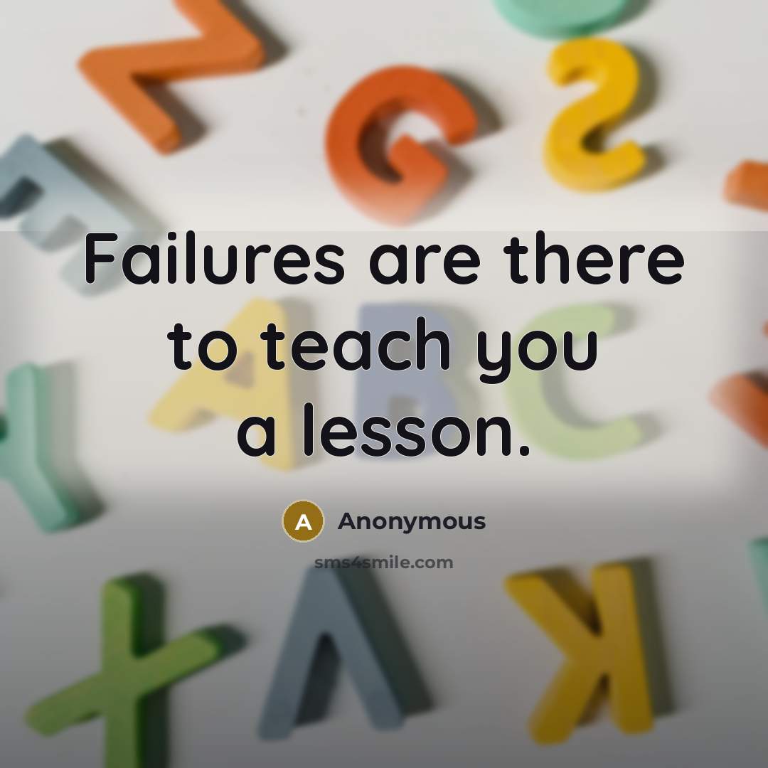 “Failures are there to teach you a lesson.…” quote by Anonymous