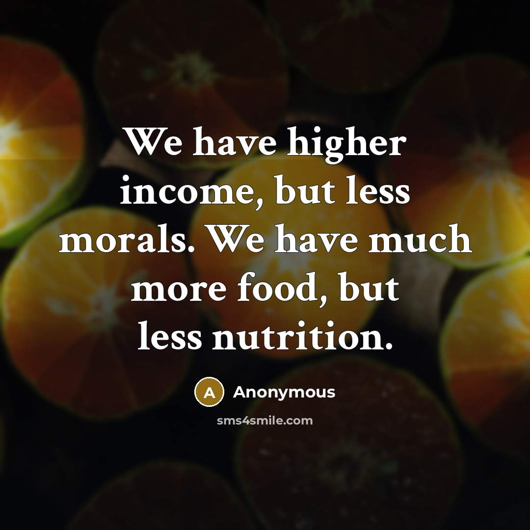 “We have higher income, but less morals. We have much…” quote by Anonymous