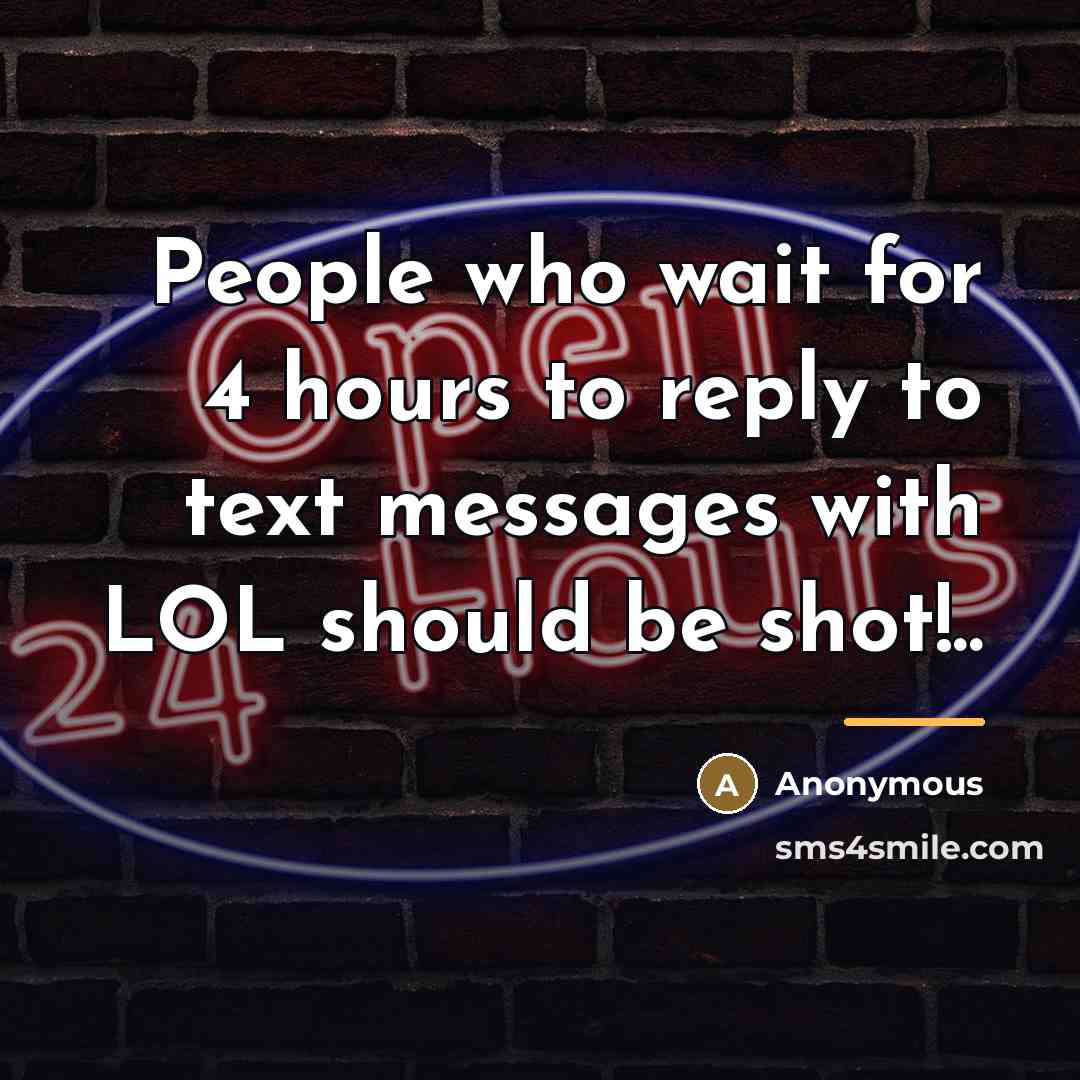 “People who wait for 4 hours to reply to text…” quote by Anonymous