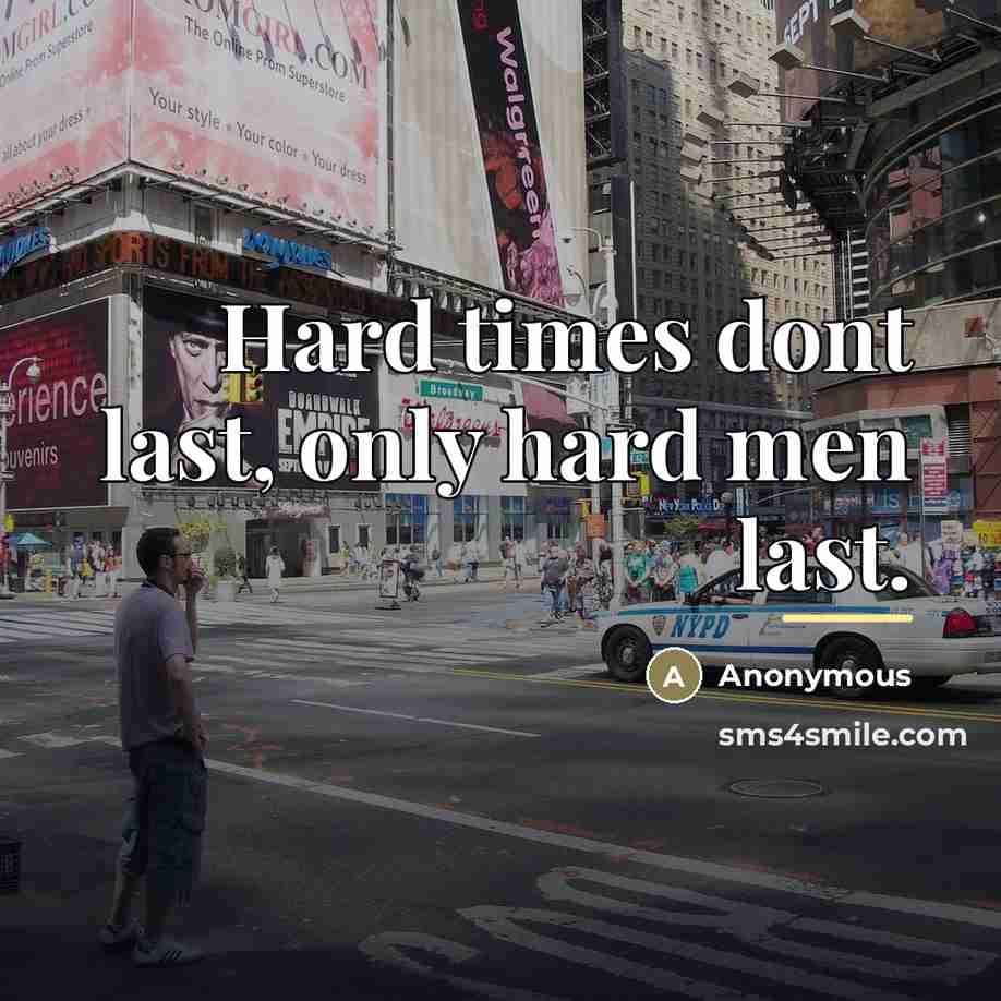 “Hard times dont last, only hard men last.…” quote by Anonymous