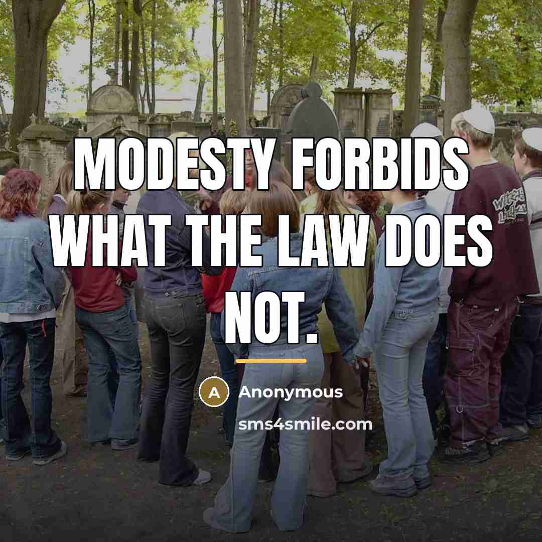 “Modesty forbids what the law does not.…” quote by Anonymous
