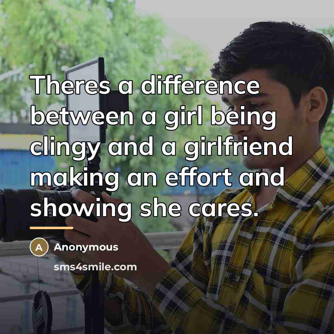 “Theres a difference between a girl being clingy and a…” quote by Anonymous