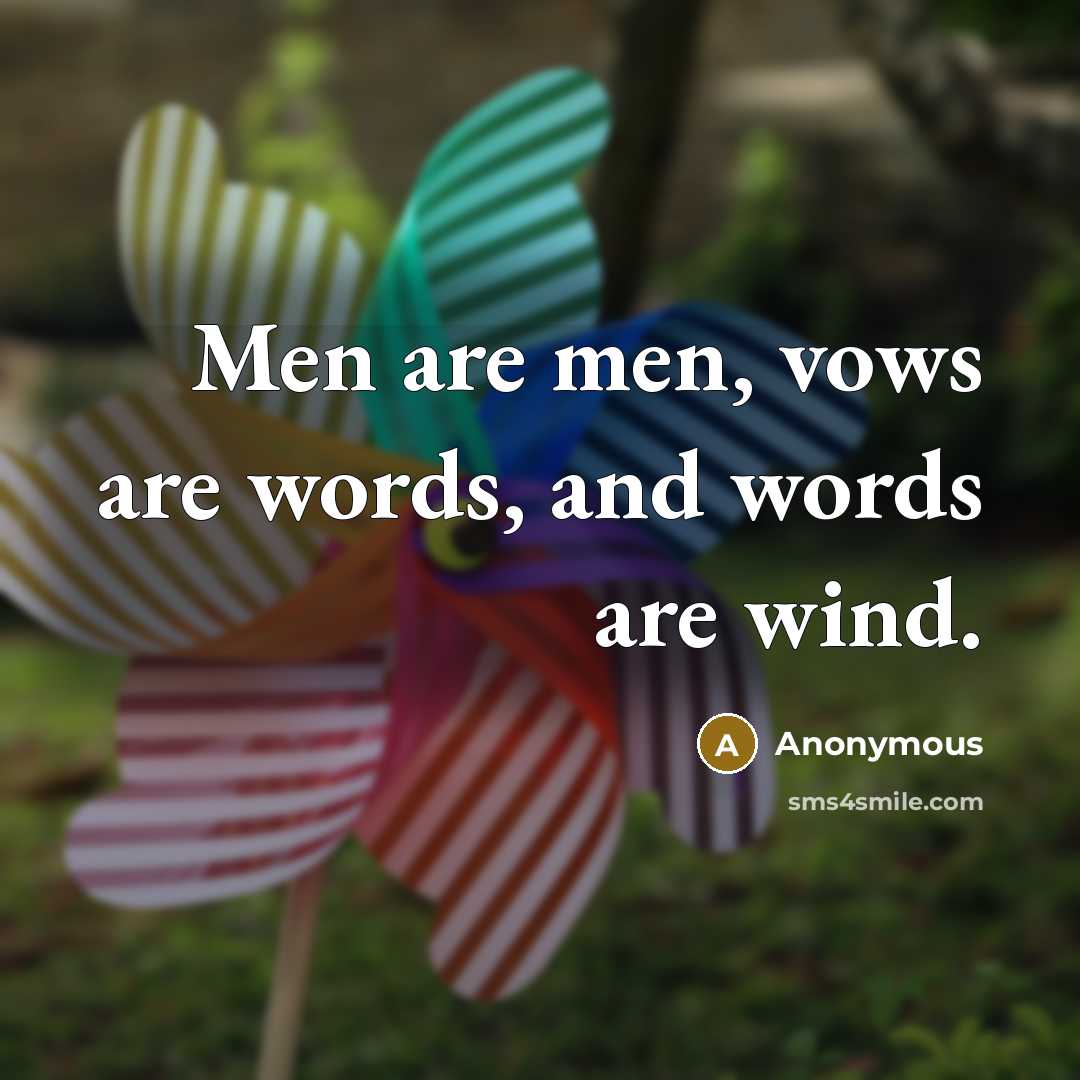 “Men are men, vows are words, and words are wind.…” quote by Anonymous