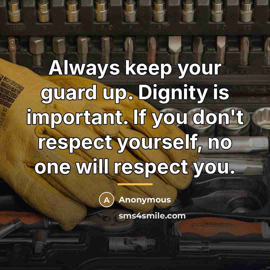 “Always keep your guard up. Dignity is important. If you…” quote by Anonymous