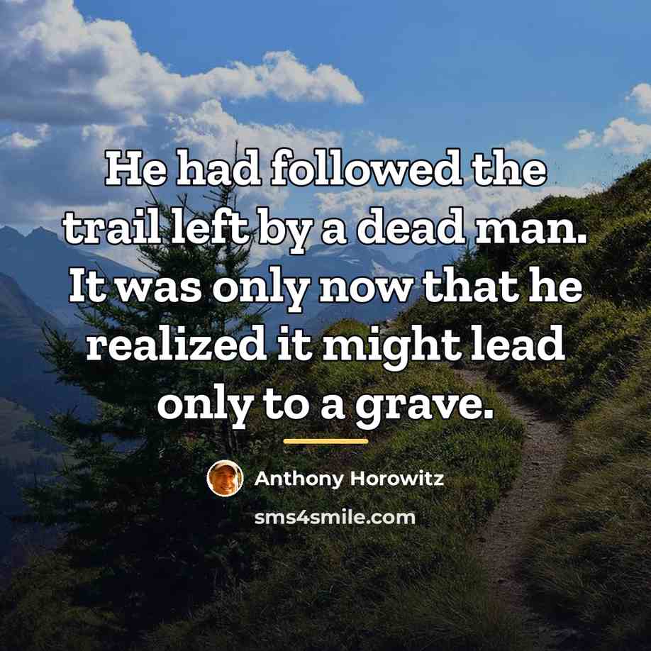 “He had followed the trail left by a dead man.…” quote by Anthony Horowitz