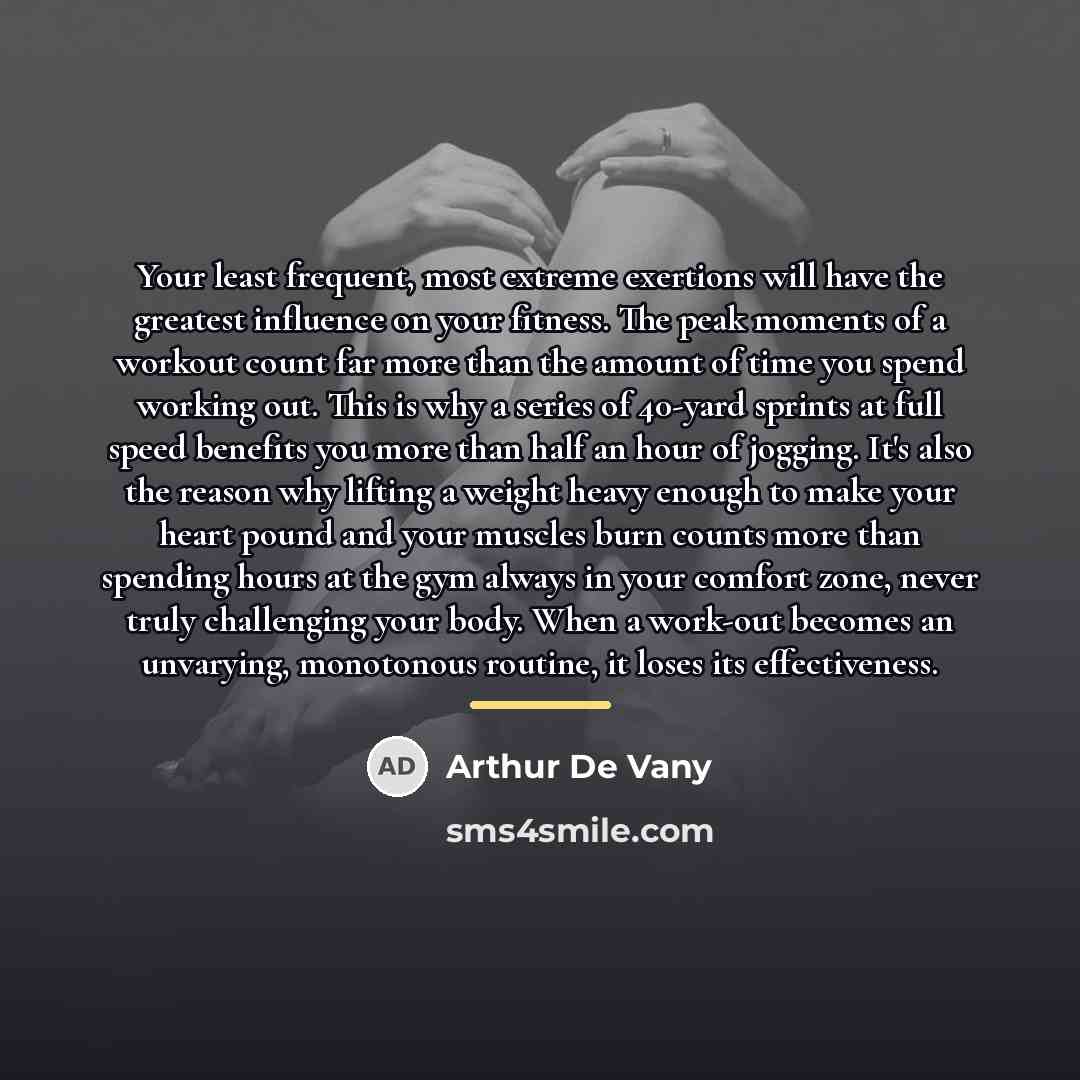 “Your least frequent, most extreme exertions will have the greatest…” quote by Arthur De Vany