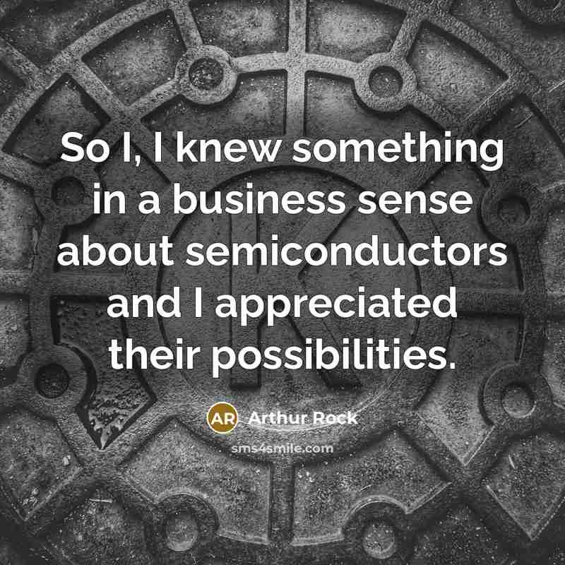 “So I, I knew something in a business sense about…” quote by Arthur Rock