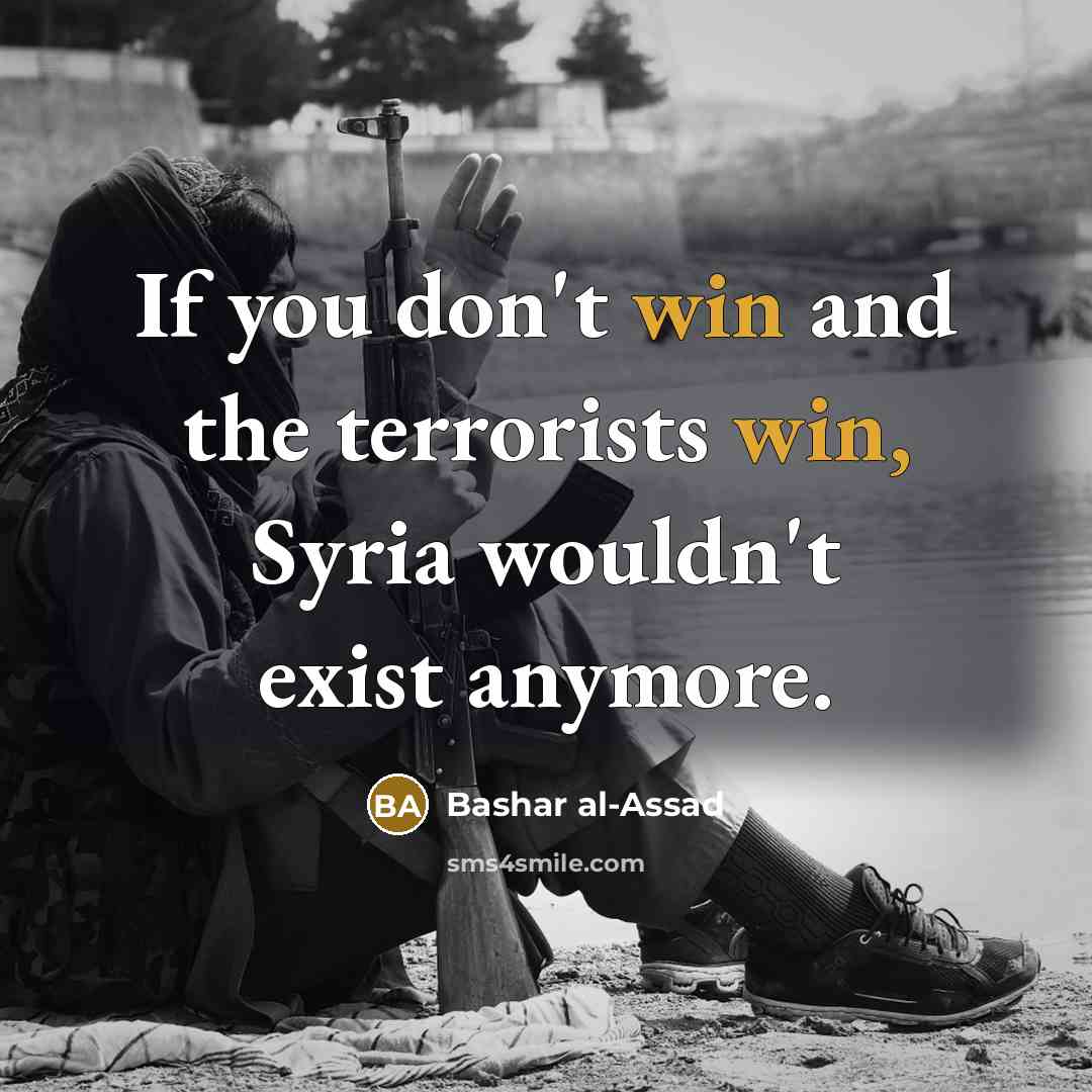 “If you don't win and the terrorists win, Syria wouldn't…” quote by Bashar al-Assad