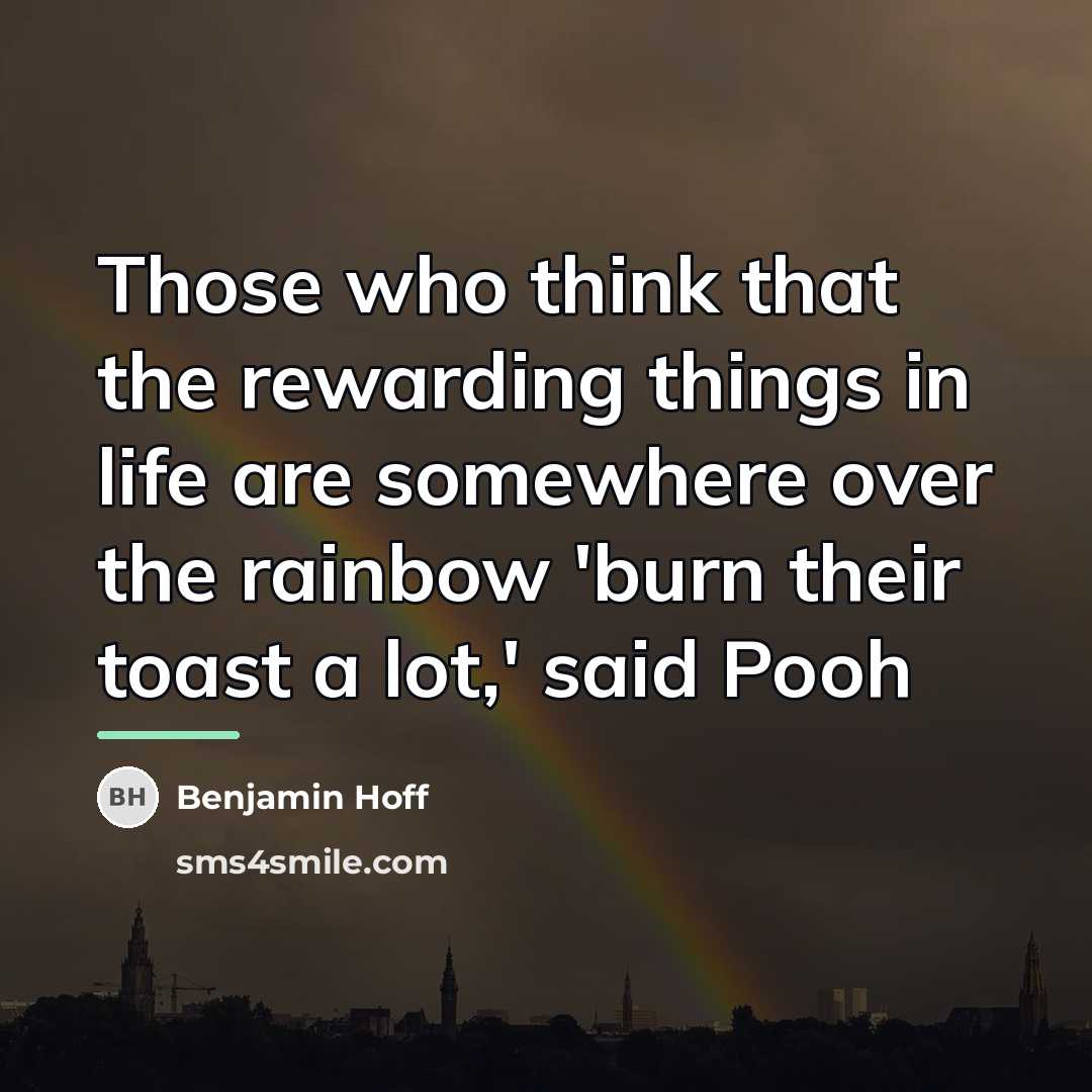“Those who think that the rewarding things in life are…” quote by Benjamin Hoff