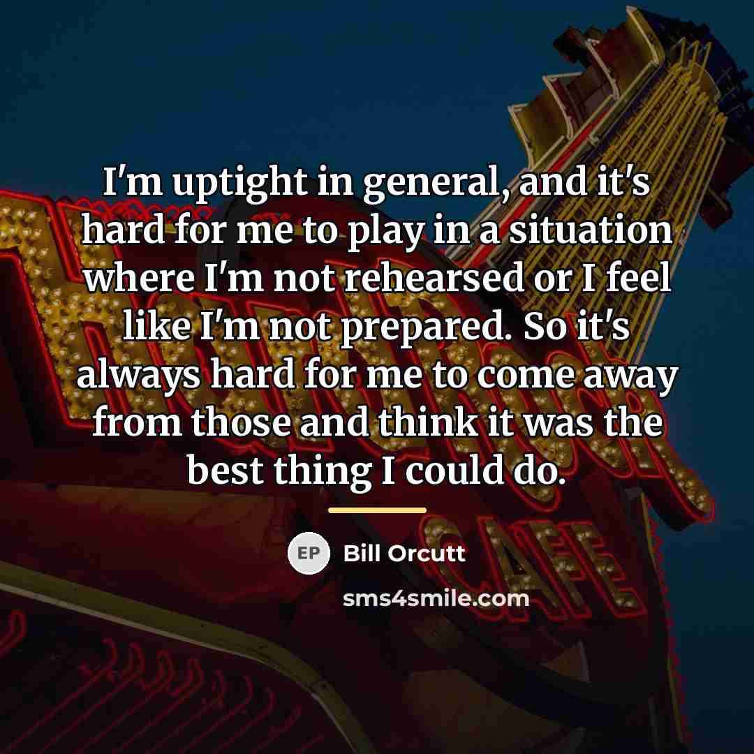 “I'm uptight in general, and it's hard for me to…” quote by Bill Orcutt