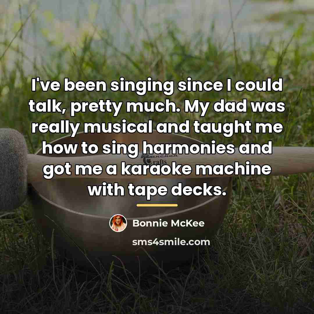 “I've been singing since I could talk, pretty much. My…” quote by Bonnie McKee