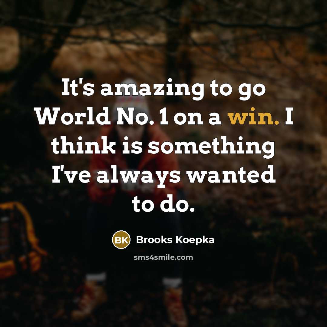 “It's amazing to go World No. 1 on a win.…” quote by Brooks Koepka