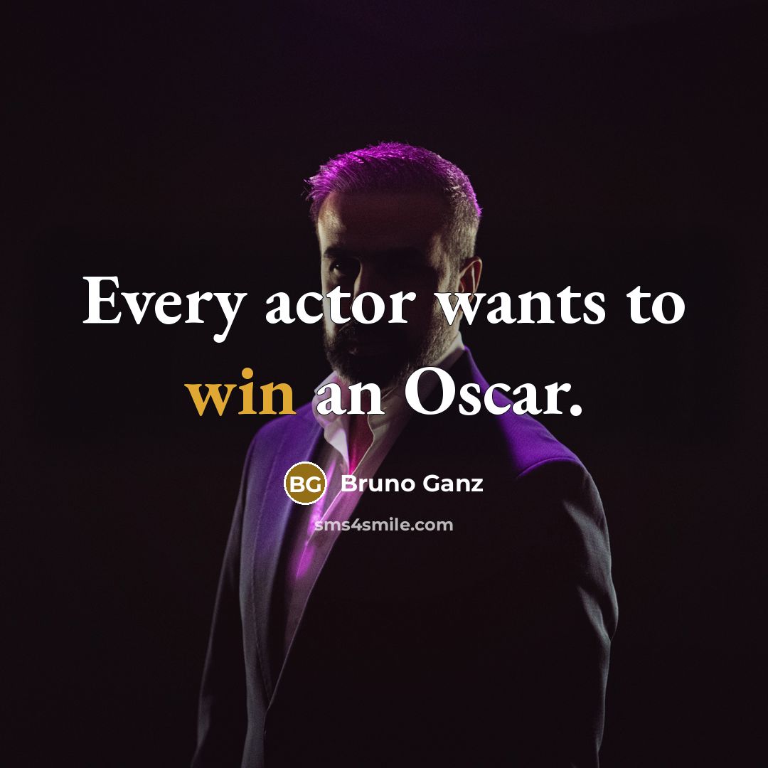 “Every actor wants to win an Oscar.…” quote by Bruno Ganz