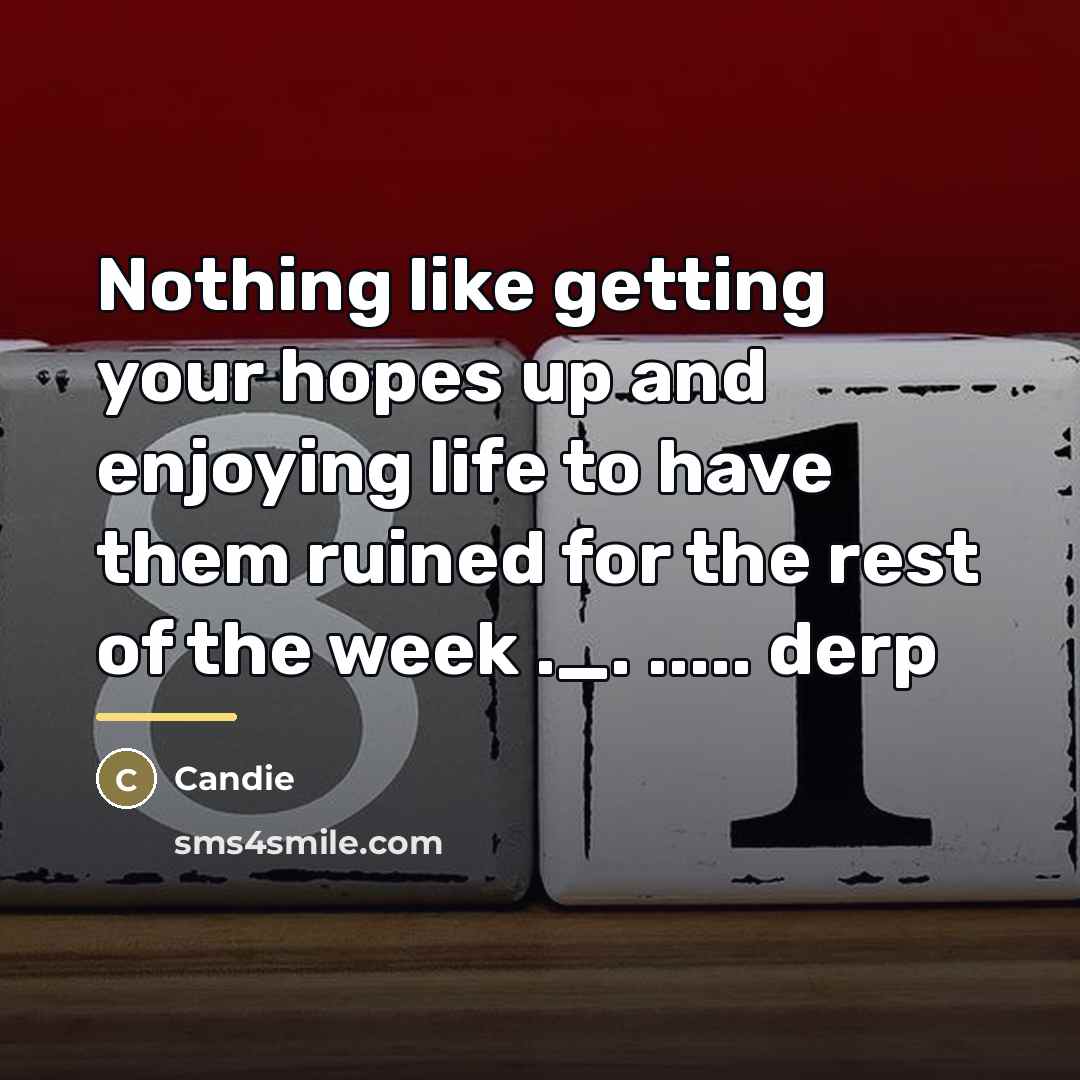 “Nothing like getting your hopes up and enjoying life to…” quote by Candie