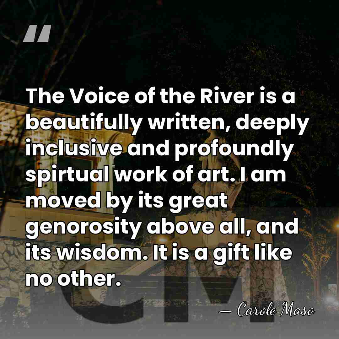 The Voice of the River is a beautifully written, deeply inclusive and&hellip; - Carole Maso