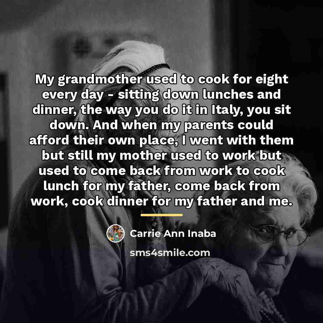 “My grandmother used to cook for eight every day -…” quote by Carrie Ann Inaba